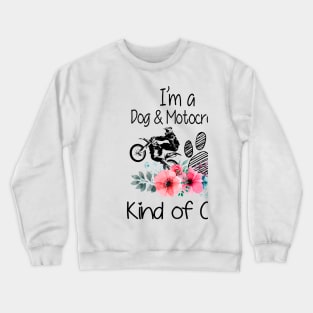 I'm A Dog And Motocross Kind Of Girl Crewneck Sweatshirt